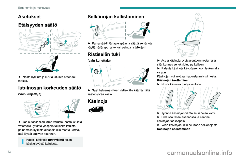 PEUGEOT PARTNER 2021 Omistajan Käsikirja (in Finnish) 42
Ergonomia ja mukavuus
►  Kohdista käsinoja selkänojaan ja varmista, 
että kiinnikkeet ovat linjassa reikien kanssa.
►  Työnnä käsinojan vartta selkänojaa kohti.
â PEUGEOT PARTNER 2021 Omistajan Käsikirja (in Finnish) 42
Ergonomia ja mukavuus
►  Kohdista käsinoja selkänojaan ja varmista, 
että kiinnikkeet ovat linjassa reikien kanssa.
►  Työnnä käsinojan vartta selkänojaa kohti.
â