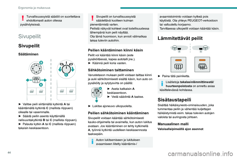 PEUGEOT PARTNER 2021 Omistajan Käsikirja (in Finnish) 44
Ergonomia ja mukavuus
►  Vaihda peili häikäisemättömään pimeällä ajon 
asentoon vetämällä vivusta.
►  Kun painat vipua, peili siirtyy normaaliin 
valoisal PEUGEOT PARTNER 2021 Omistajan Käsikirja (in Finnish) 44
Ergonomia ja mukavuus
►  Vaihda peili häikäisemättömään pimeällä ajon 
asentoon vetämällä vivusta.
►  Kun painat vipua, peili siirtyy normaaliin 
valoisal