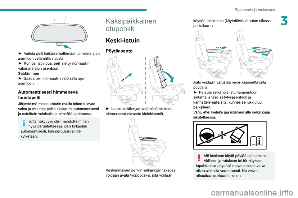 PEUGEOT PARTNER 2021 Omistajan Käsikirja (in Finnish) 45
Ergonomia ja mukavuus
3
►  Vaihda peili häikäisemättömään pimeällä ajon asentoon vetämällä vivusta.
► Kun   painat   vipua,   peili   siirtyy   normaaliin â PEUGEOT PARTNER 2021 Omistajan Käsikirja (in Finnish) 45
Ergonomia ja mukavuus
3
►  Vaihda peili häikäisemättömään pimeällä ajon asentoon vetämällä vivusta.
► Kun   painat   vipua,   peili   siirtyy   normaaliin â