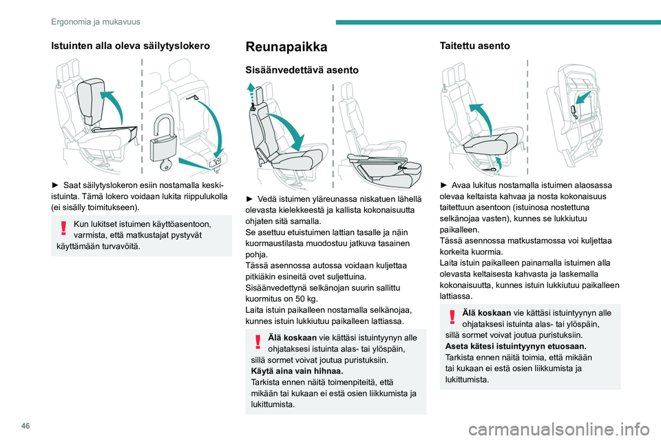 PEUGEOT PARTNER 2021 Omistajan Käsikirja (in Finnish) 46
Ergonomia ja mukavuus
Takapenkki
Turvallisuussyistä istuimen säädöt tulee tehdä auton ollessa pysäytettynä.
Selkänojien kääntäminen
alas
Esivalmistelut:
►  laske niskatuet al PEUGEOT PARTNER 2021 Omistajan Käsikirja (in Finnish) 46
Ergonomia ja mukavuus
Takapenkki
Turvallisuussyistä istuimen säädöt tulee tehdä auton ollessa pysäytettynä.
Selkänojien kääntäminen
alas
Esivalmistelut:
►  laske niskatuet al