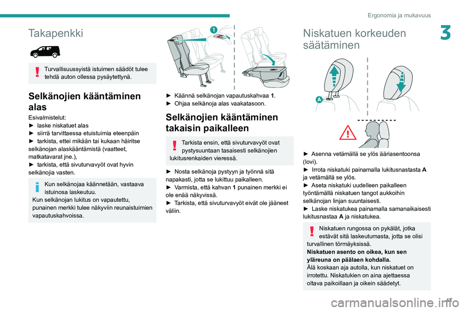 PEUGEOT PARTNER 2021 Omistajan Käsikirja (in Finnish) 47
Ergonomia ja mukavuus
3Takapenkki
Turvallisuussyistä istuimen säädöt tulee tehdä auton ollessa pysäytettynä.
Selkänojien kääntäminen
alas
Esivalmistelut:
►  laske   niskatuet â PEUGEOT PARTNER 2021 Omistajan Käsikirja (in Finnish) 47
Ergonomia ja mukavuus
3Takapenkki
Turvallisuussyistä istuimen säädöt tulee tehdä auton ollessa pysäytettynä.
Selkänojien kääntäminen
alas
Esivalmistelut:
►  laske   niskatuet â