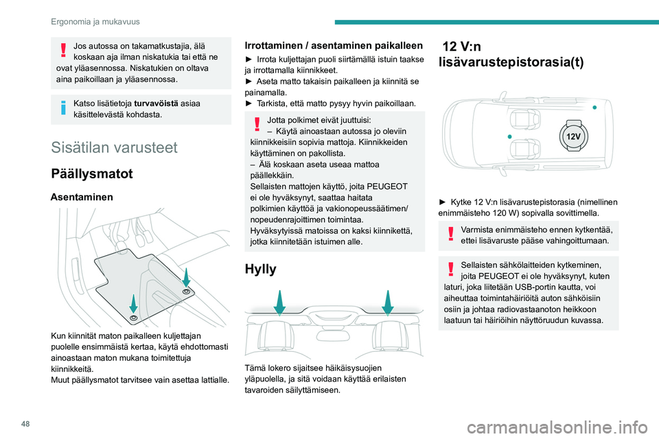 PEUGEOT PARTNER 2021 Omistajan Käsikirja (in Finnish) 48
Ergonomia ja mukavuus
USB-liitin
Liitintä voi käyttää kannettavan laitteen
lataamiseen.
Sen avulla voi myös toistaa äänitiedostoja, jotka
on siirretty audiojärjestelmään kuunneltavik PEUGEOT PARTNER 2021 Omistajan Käsikirja (in Finnish) 48
Ergonomia ja mukavuus
USB-liitin
Liitintä voi käyttää kannettavan laitteen
lataamiseen.
Sen avulla voi myös toistaa äänitiedostoja, jotka
on siirretty audiojärjestelmään kuunneltavik