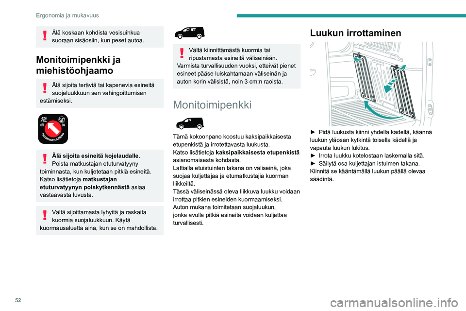 PEUGEOT PARTNER 2021  Omistajan Käsikirja (in Finnish) 52
Ergonomia ja mukavuus
Luukun paikalleen 
laittaminen
 
 
►  Kallista luukku niin, että keltaiset saranat 
osoittavat alaspäin.
►  Aseta saranat koteloonsa ja paina s