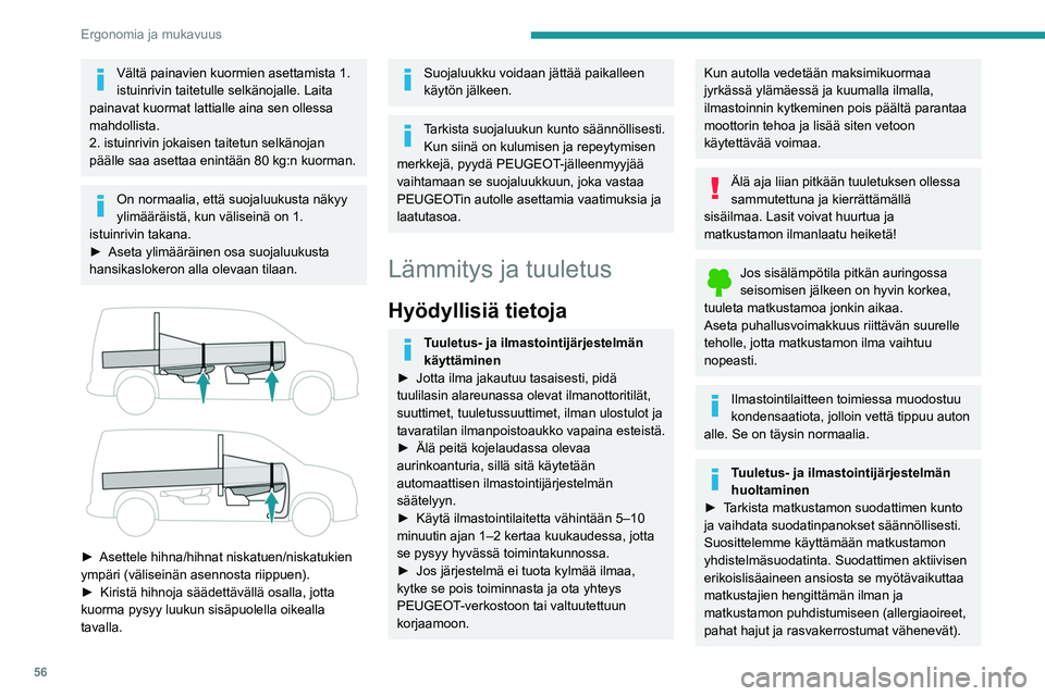 PEUGEOT PARTNER 2021  Omistajan Käsikirja (in Finnish) 56
Ergonomia ja mukavuus
►  Jotta ilmastointijärjestelmä toimisi 
moitteettomasti, suosittelemme 
tarkistuttamaan sen säännöllisesti takuu- ja 
huoltokirjan suositusten mukaisesti.
Sis