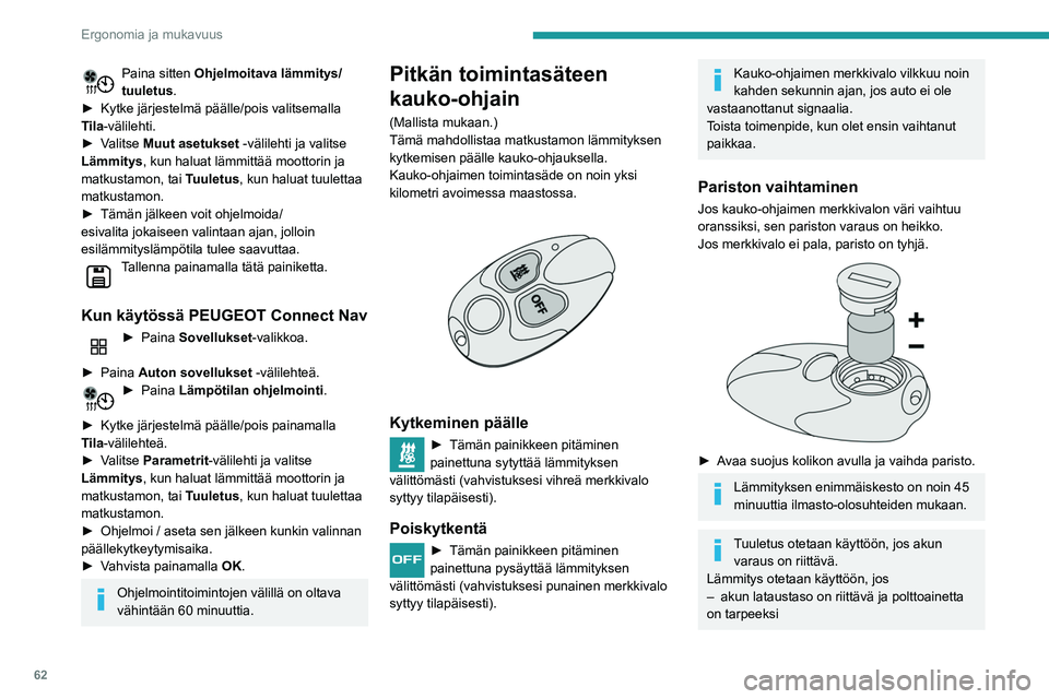 PEUGEOT PARTNER 2021 Omistajan Käsikirja (in Finnish) 62
Ergonomia ja mukavuus
Paina sitten Ohjelmoitava lämmitys/
tuuletus.
► Kytke
järjestelmä päälle/pois valitsemalla
T
ila-välilehti.
► Valitse
Muut asetukset -väl PEUGEOT PARTNER 2021 Omistajan Käsikirja (in Finnish) 62
Ergonomia ja mukavuus
Paina sitten Ohjelmoitava lämmitys/
tuuletus.
► Kytke
järjestelmä päälle/pois valitsemalla
T
ila-välilehti.
► Valitse
Muut asetukset -väl