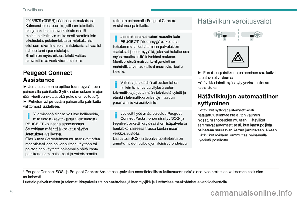 PEUGEOT PARTNER 2021 Omistajan Käsikirja (in Finnish) 76
Turvallisuus
Äänimerkki
► Paina ohjauspyörän keskiosaa.
Ajovakauden hallintajärjestelmä (ESC)
Ajovakauden hallintajärjestelmä sisältää
seuraavat järjestelmät:
– Lukkiut PEUGEOT PARTNER 2021 Omistajan Käsikirja (in Finnish) 76
Turvallisuus
Äänimerkki
► Paina ohjauspyörän keskiosaa.
Ajovakauden hallintajärjestelmä (ESC)
Ajovakauden hallintajärjestelmä sisältää
seuraavat järjestelmät:
– Lukkiut