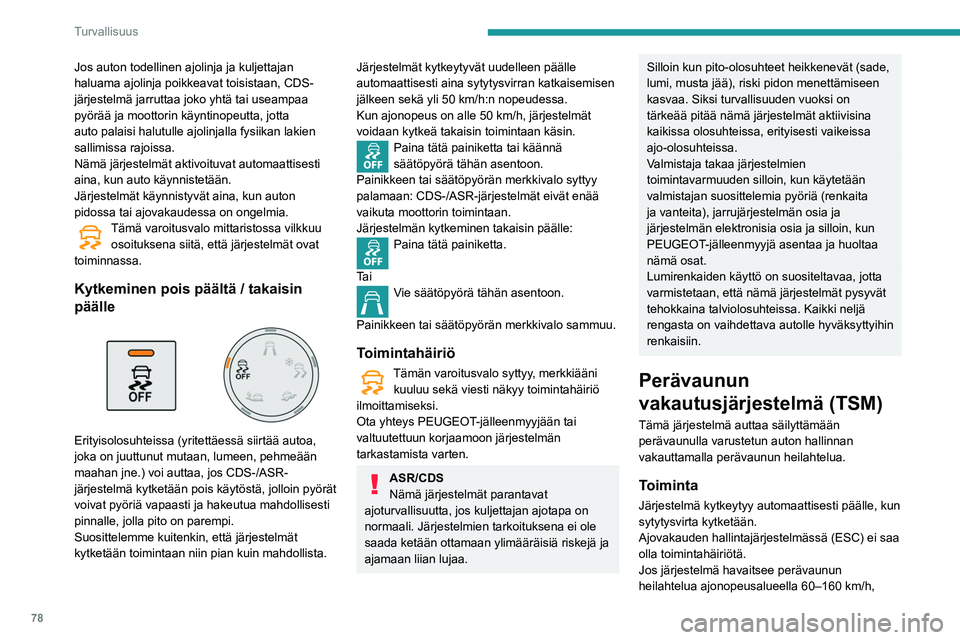 PEUGEOT PARTNER 2021 Omistajan Käsikirja (in Finnish) 78
Turvallisuus
se ohjaa jarruja perävaunun vakauttamiseksi
ja laskee tarvittaessa moottoritehoa auton
nopeuden hidastamiseksi.
Tämä varoitusvalo vilkkuu mittaristossa ja jarruvalot syttyvät pal PEUGEOT PARTNER 2021 Omistajan Käsikirja (in Finnish) 78
Turvallisuus
se ohjaa jarruja perävaunun vakauttamiseksi
ja laskee tarvittaessa moottoritehoa auton
nopeuden hidastamiseksi.
Tämä varoitusvalo vilkkuu mittaristossa ja jarruvalot syttyvät pal