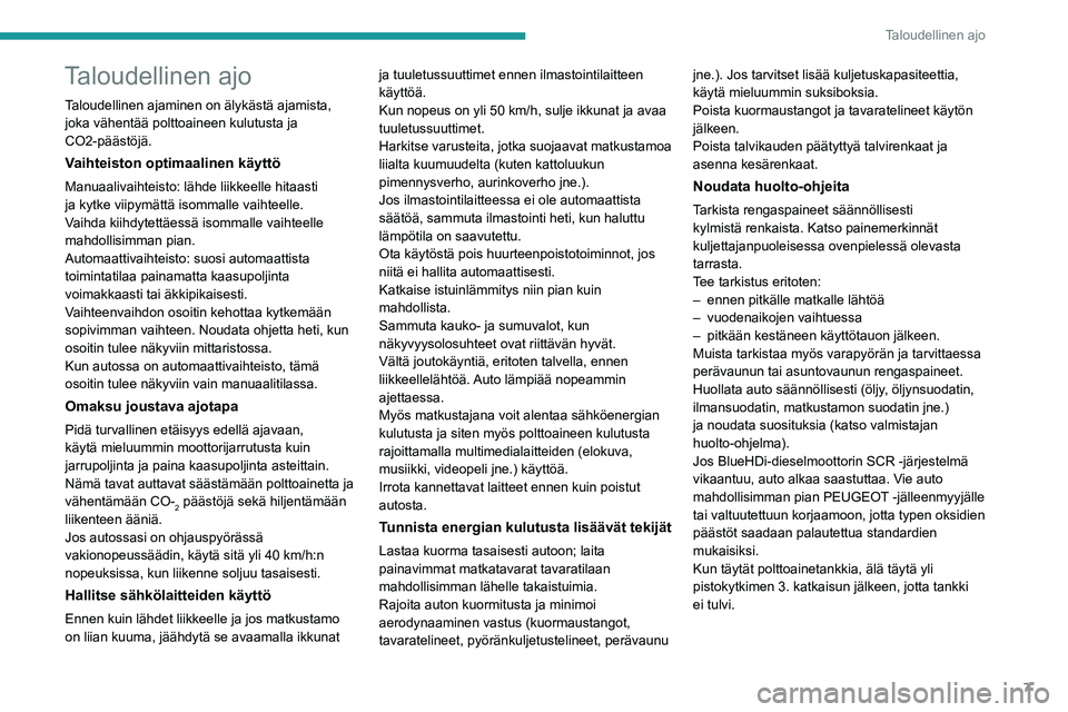 PEUGEOT PARTNER 2021  Omistajan Käsikirja (in Finnish) 7
Taloudellinen ajo
Taloudellinen ajo
Taloudellinen ajaminen on älykästä ajamista, 
joka vähentää polttoaineen kulutusta ja 
CO2-päästöjä.
Vaihteiston optimaalinen käyttö
Manuaalivaihteist