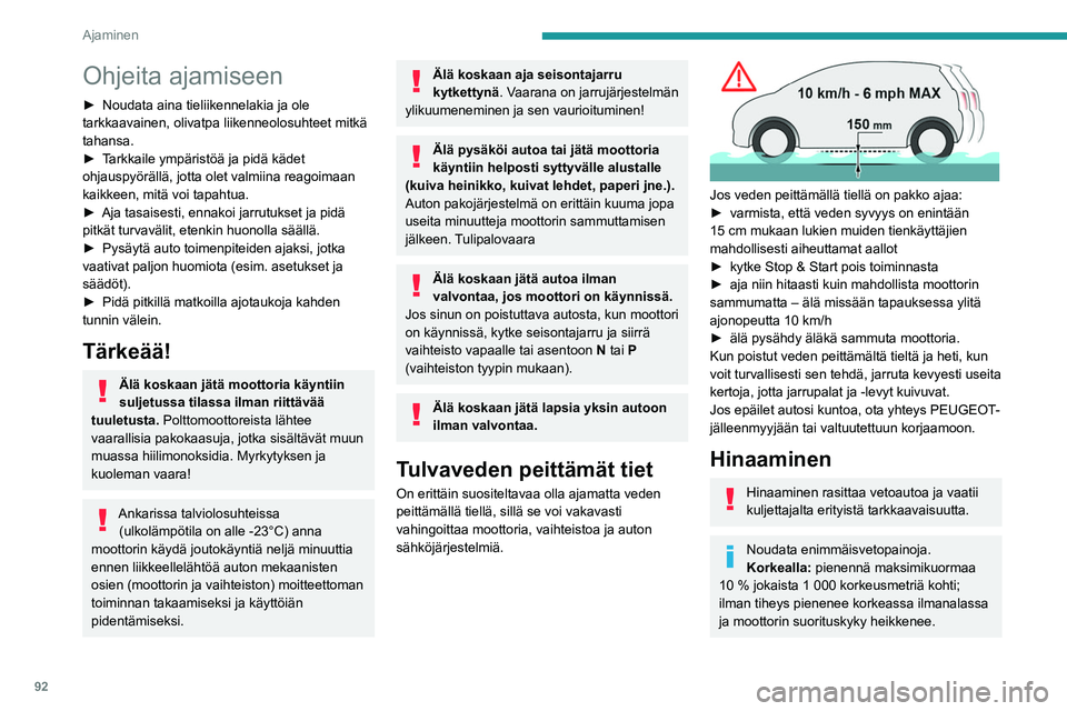 PEUGEOT PARTNER 2021 Omistajan Käsikirja (in Finnish) 92
Ajaminen
Ohjeita ajamiseen
► Noudata aina tieliikennelakia ja ole tarkkaavainen, olivatpa liikenneolosuhteet mitkä
tahansa.
► Tarkkaile ympäristöä ja pidä k PEUGEOT PARTNER 2021 Omistajan Käsikirja (in Finnish) 92
Ajaminen
Ohjeita ajamiseen
► Noudata aina tieliikennelakia ja ole tarkkaavainen, olivatpa liikenneolosuhteet mitkä
tahansa.
► Tarkkaile ympäristöä ja pidä k