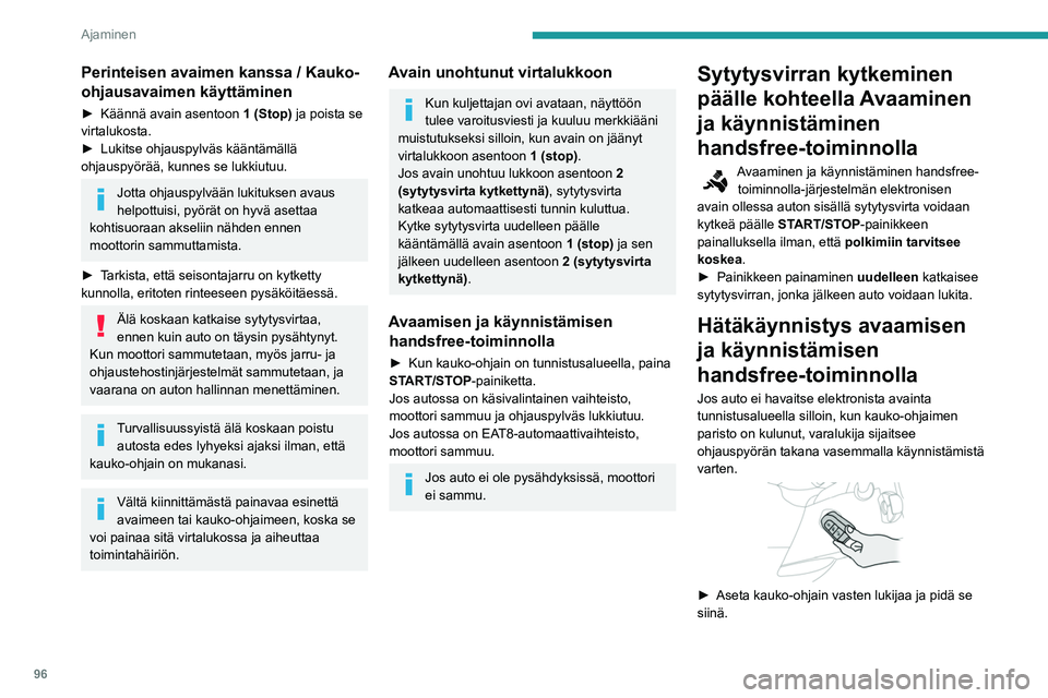 PEUGEOT PARTNER 2021 Omistajan Käsikirja (in Finnish) 96
Ajaminen
Perinteisen avaimen kanssa / Kauko-
ohjausavaimen käyttäminen
► Käännä avain asentoon 1 (Stop) ja poista se
virtalukosta.
► Lukitse
ohjauspylväs kääntämä PEUGEOT PARTNER 2021 Omistajan Käsikirja (in Finnish) 96
Ajaminen
Perinteisen avaimen kanssa / Kauko-
ohjausavaimen käyttäminen
► Käännä avain asentoon 1 (Stop) ja poista se
virtalukosta.
► Lukitse
ohjauspylväs kääntämä