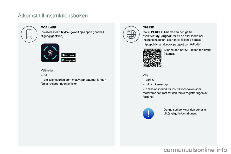 PEUGEOT PARTNER 2021  Bruksanvisningar (in Swedish)  
 
 
 
 
 
 
 
  
 
 
 
 
 
 
 
   
Åtkomst till instruktionsboken
MOBILAPP
Installera Scan -appen (innehåll 0057004C004F004F004A006C0051004A004F004C004A0057000300521089004C00510048000C0011ONLINE
G