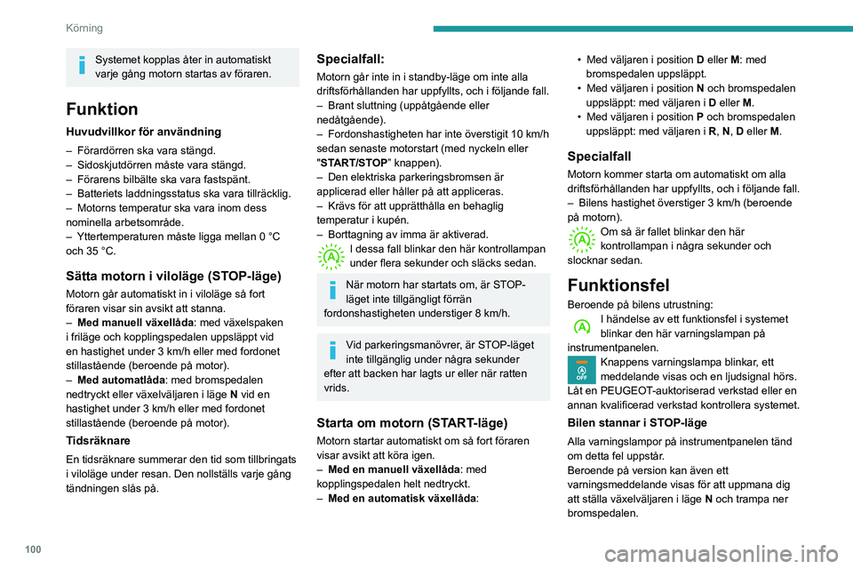 PEUGEOT PARTNER 2021 Bruksanvisningar (in Swedish) 100
Körning
Systemet kopplas åter in automatiskt
varje gång motorn startas av föraren.
Funktion
Huvudvillkor för användning
– Förardörren ska vara stängd.– Sidoskjutdörren måste vara s PEUGEOT PARTNER 2021 Bruksanvisningar (in Swedish) 100
Körning
Systemet kopplas åter in automatiskt
varje gång motorn startas av föraren.
Funktion
Huvudvillkor för användning
– Förardörren ska vara stängd.– Sidoskjutdörren måste vara s