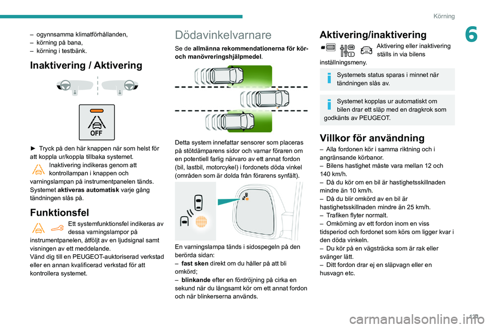 PEUGEOT PARTNER 2021 Bruksanvisningar (in Swedish) 121
Körning
6– ogynnsamma klimatförhållanden,– körning på bana,– körning i testbänk.
Inaktivering / Aktivering
► Tryck på den här knappen när som helst för att koppla ur/koppl PEUGEOT PARTNER 2021 Bruksanvisningar (in Swedish) 121
Körning
6– ogynnsamma klimatförhållanden,– körning på bana,– körning i testbänk.
Inaktivering / Aktivering
► Tryck på den här knappen när som helst för att koppla ur/koppl