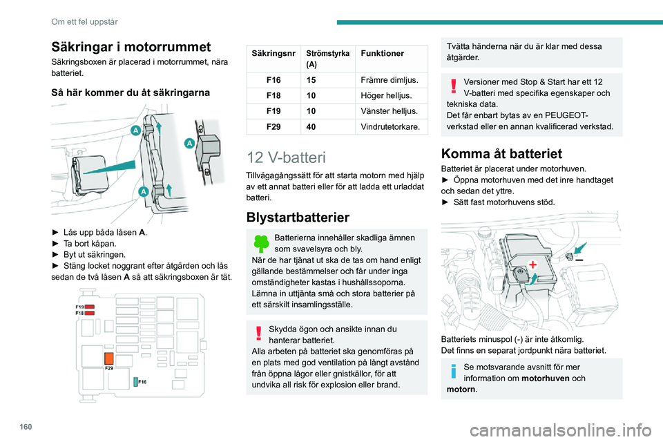 PEUGEOT PARTNER 2021 Bruksanvisningar (in Swedish) 160
Om ett fel uppstår
Starta motorn med hjälp av
ett annat batteri
Om bilens batteri är urladdat kan bilen startas
med ett hjälpbatteri (separat batteri eller batteriet
från en annan bil) och PEUGEOT PARTNER 2021 Bruksanvisningar (in Swedish) 160
Om ett fel uppstår
Starta motorn med hjälp av
ett annat batteri
Om bilens batteri är urladdat kan bilen startas
med ett hjälpbatteri (separat batteri eller batteriet
från en annan bil) och