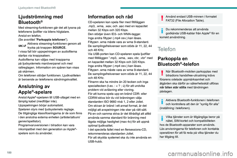 PEUGEOT PARTNER 2021 Bruksanvisningar (in Swedish) 180
Ljudsystem med Bluetooth®
Ljudströmning med
Bluetooth
®
Med streaming-funktionen går det att lyssna på
telefonens ljudfiler via bilens högtalare.
Anslut en telefon.
(Se avsnittet ”Parkop PEUGEOT PARTNER 2021 Bruksanvisningar (in Swedish) 180
Ljudsystem med Bluetooth®
Ljudströmning med
Bluetooth
®
Med streaming-funktionen går det att lyssna på
telefonens ljudfiler via bilens högtalare.
Anslut en telefon.
(Se avsnittet ”Parkop
