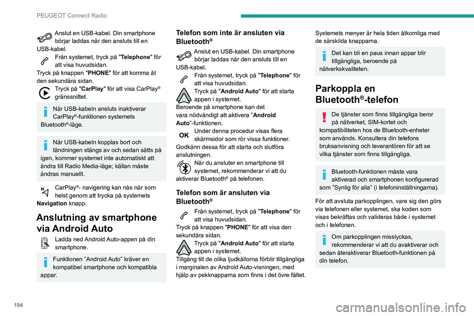 PEUGEOT PARTNER 2021 Bruksanvisningar (in Swedish) 194
PEUGEOT Connect Radio
Anslut en USB-kabel. Din smartphone börjar laddas när den ansluts till en
USB-kabel.
Från systemet, tryck på "Telephone" för
att visa huvudsidan.
Tryck på kna PEUGEOT PARTNER 2021 Bruksanvisningar (in Swedish) 194
PEUGEOT Connect Radio
Anslut en USB-kabel. Din smartphone börjar laddas när den ansluts till en
USB-kabel.
Från systemet, tryck på "Telephone" för
att visa huvudsidan.
Tryck på kna