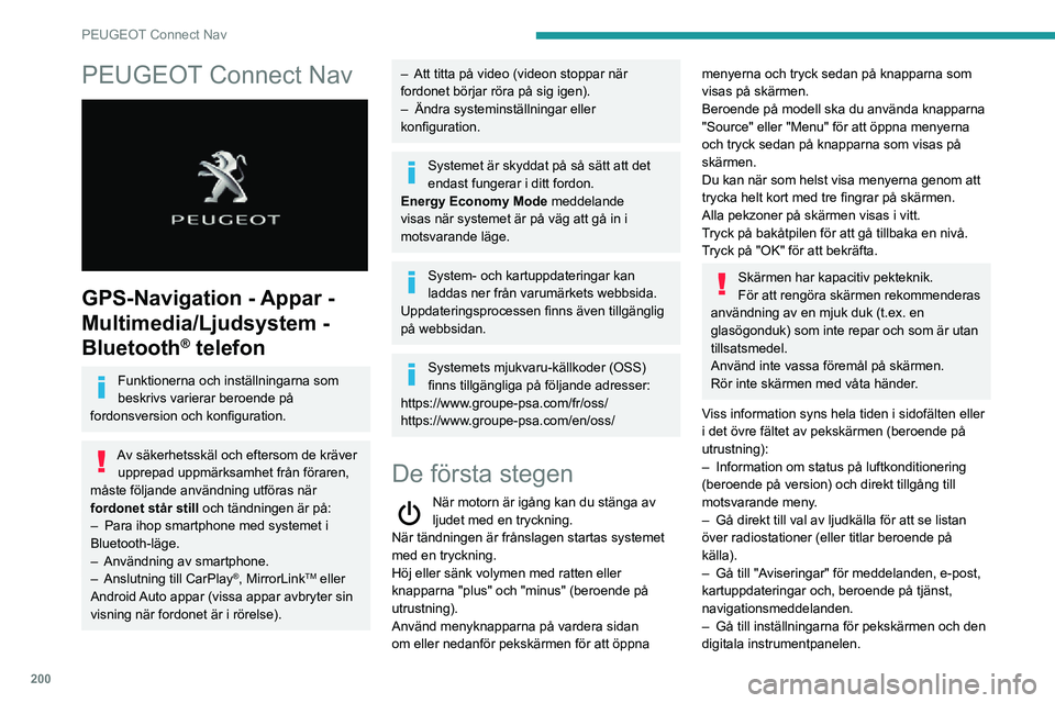 PEUGEOT PARTNER 2021 Bruksanvisningar (in Swedish) 200
PEUGEOT Connect Nav
PEUGEOT Connect Nav
GPS-Navigation - Appar -
Multimedia/Ljudsystem -
Bluetooth
® telefon
Funktionerna och inställningarna som
beskrivs varierar beroende på
fordonsver PEUGEOT PARTNER 2021 Bruksanvisningar (in Swedish) 200
PEUGEOT Connect Nav
PEUGEOT Connect Nav
GPS-Navigation - Appar -
Multimedia/Ljudsystem -
Bluetooth
® telefon
Funktionerna och inställningarna som
beskrivs varierar beroende på
fordonsver