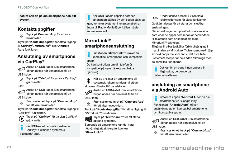 PEUGEOT PARTNER 2021 Bruksanvisningar (in Swedish) 212
PEUGEOT Connect Nav
datum och tid på din smartphone och ditt
system.
Kontaktuppgifter
Tryck på Connect-App för att visa
huvudsidan.
Tryck på "Kontaktuppgifter" för att få tillgång PEUGEOT PARTNER 2021 Bruksanvisningar (in Swedish) 212
PEUGEOT Connect Nav
datum och tid på din smartphone och ditt
system.
Kontaktuppgifter
Tryck på Connect-App för att visa
huvudsidan.
Tryck på "Kontaktuppgifter" för att få tillgång