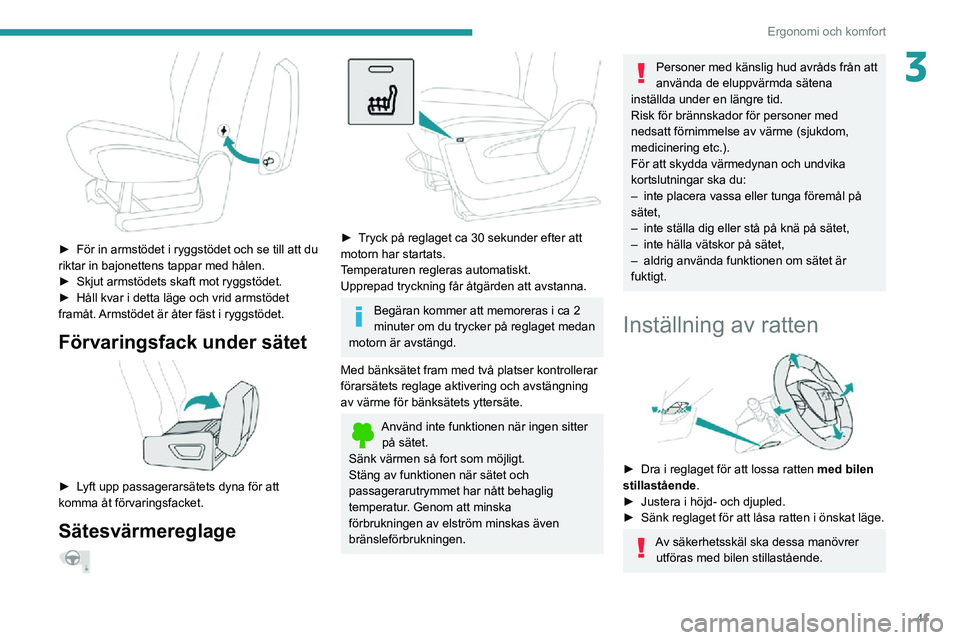 PEUGEOT PARTNER 2021 Bruksanvisningar (in Swedish) 41
Ergonomi och komfort
3
► För in armstödet i ryggstödet och se till att du riktar in bajonettens tappar med hålen.► Skjut armstödets skaft mot ryggstödet.► Håll kvar i detta läge och PEUGEOT PARTNER 2021 Bruksanvisningar (in Swedish) 41
Ergonomi och komfort
3
► För in armstödet i ryggstödet och se till att du riktar in bajonettens tappar med hålen.► Skjut armstödets skaft mot ryggstödet.► Håll kvar i detta läge och