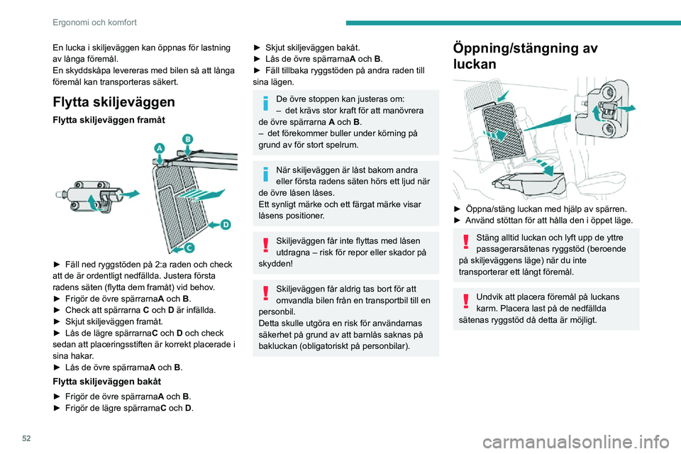 PEUGEOT PARTNER 2021 Bruksanvisningar (in Swedish) 52
Ergonomi och komfort
Installera skyddskåpan
Skyddskåpan måste installeras när
ryggstödet på yttersätet är nedfällt och
skiljeväggens lucka är öppen.
Inga passagerare får sitta PEUGEOT PARTNER 2021 Bruksanvisningar (in Swedish) 52
Ergonomi och komfort
Installera skyddskåpan
Skyddskåpan måste installeras när
ryggstödet på yttersätet är nedfällt och
skiljeväggens lucka är öppen.
Inga passagerare får sitta