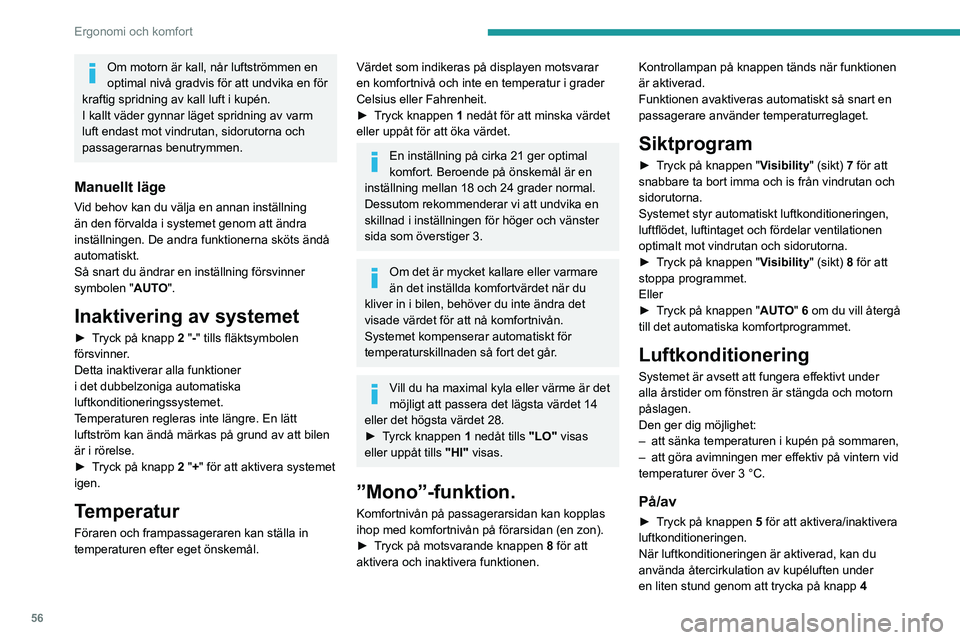 PEUGEOT PARTNER 2021 Bruksanvisningar (in Swedish) 56
Ergonomi och komfort
för att kyla luften snabbare. Återgå sedan till friskluftsintag utifrån.
Luftkonditioneringen fungerar inte när
inställningen av luftflöde är bortkopplad.
Avstängning PEUGEOT PARTNER 2021 Bruksanvisningar (in Swedish) 56
Ergonomi och komfort
för att kyla luften snabbare. Återgå sedan till friskluftsintag utifrån.
Luftkonditioneringen fungerar inte när
inställningen av luftflöde är bortkopplad.
Avstängning