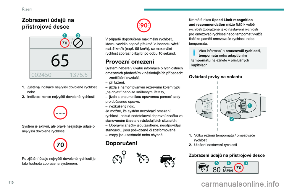 PEUGEOT PARTNER 2021 Návod na použití (in Czech) 11 0
Řízení
3.Indikace nejvyšší dovolené rychlosti
4. Doporučení k uložení rychlosti
5. Aktuální nastavení rychlosti
Ukládání rychlosti do paměti
► Zapněte omezovač/tempomat. PEUGEOT PARTNER 2021 Návod na použití (in Czech) 11 0
Řízení
3.Indikace nejvyšší dovolené rychlosti
4. Doporučení k uložení rychlosti
5. Aktuální nastavení rychlosti
Ukládání rychlosti do paměti
► Zapněte omezovač/tempomat.