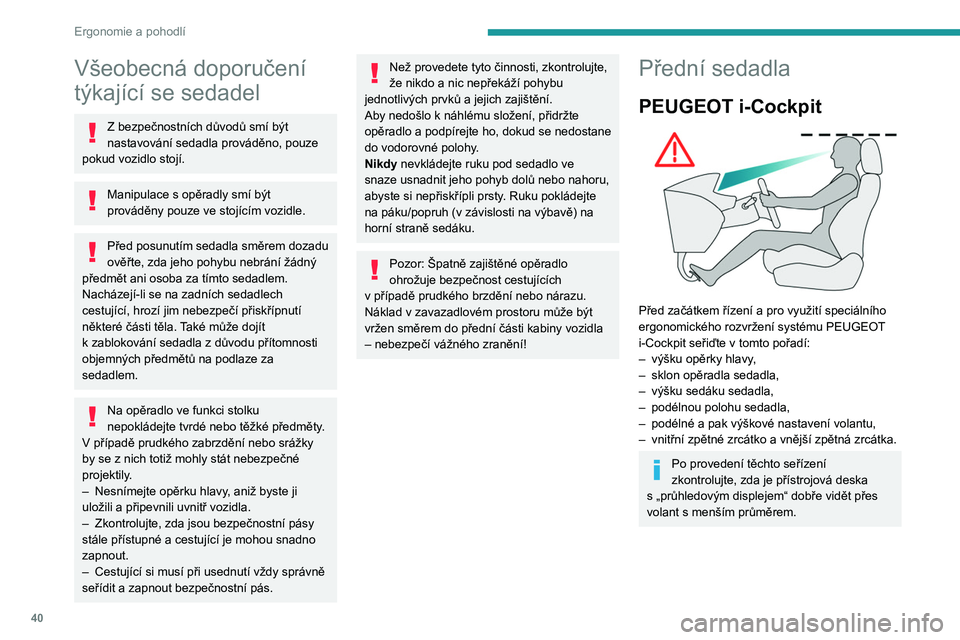 PEUGEOT PARTNER 2021 Návod na použití (in Czech) 40
Ergonomie a pohodlí
Všeobecná doporučení
týkající se sedadel
Z bezpečnostních důvodů smí být
nastavování sedadla prováděno, pouze
pokud vozidlo stojí.
Manipulace s opěradly s PEUGEOT PARTNER 2021 Návod na použití (in Czech) 40
Ergonomie a pohodlí
Všeobecná doporučení
týkající se sedadel
Z bezpečnostních důvodů smí být
nastavování sedadla prováděno, pouze
pokud vozidlo stojí.
Manipulace s opěradly s