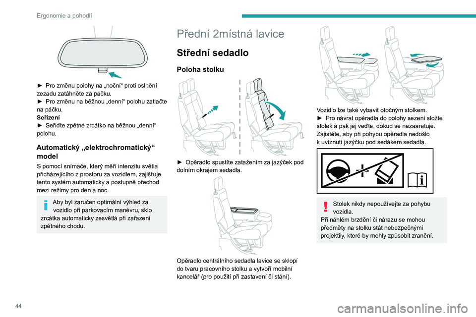 PEUGEOT PARTNER 2021 Návod na použití (in Czech) 44
Ergonomie a pohodlí
► Pro změnu polohy na „noční“ proti oslnění
zezadu zatáhněte za páčku.
►
Pro změnu na běžnou „denní“ polohu zatlačte
na páčku.
Seřízení
► PEUGEOT PARTNER 2021 Návod na použití (in Czech) 44
Ergonomie a pohodlí
► Pro změnu polohy na „noční“ proti oslnění
zezadu zatáhněte za páčku.
►
Pro změnu na běžnou „denní“ polohu zatlačte
na páčku.
Seřízení
►