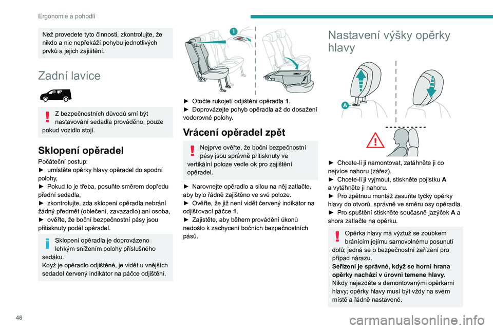 PEUGEOT PARTNER 2021 Návod na použití (in Czech) 46
Ergonomie a pohodlí
Než provedete tyto činnosti, zkontrolujte, že
nikdo a nic nepřekáží pohybu jednotlivých
prvků a jejich zajištění.
Zadní lavice
Z bezpečnostních důvodů sm PEUGEOT PARTNER 2021 Návod na použití (in Czech) 46
Ergonomie a pohodlí
Než provedete tyto činnosti, zkontrolujte, že
nikdo a nic nepřekáží pohybu jednotlivých
prvků a jejich zajištění.
Zadní lavice
Z bezpečnostních důvodů sm