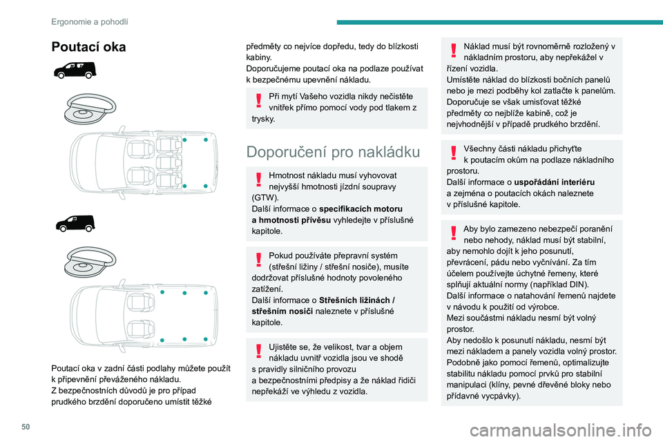 PEUGEOT PARTNER 2021 Návod na použití (in Czech) 50
Ergonomie a pohodlí
Poutací oka
Poutací oka v zadní části podlahy můžete použít
k připevnění převáženého nákladu.
Z bezpečnostních důvodů je pro případ
pr PEUGEOT PARTNER 2021 Návod na použití (in Czech) 50
Ergonomie a pohodlí
Poutací oka
Poutací oka v zadní části podlahy můžete použít
k připevnění převáženého nákladu.
Z bezpečnostních důvodů je pro případ
pr