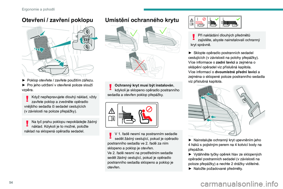 PEUGEOT PARTNER 2021 Návod na použití (in Czech) 54
Ergonomie a pohodlí
Otevření / zavření poklopu
► Poklop otevřete / zavřete použitím zářezu.
► Pro jeho udržení v otevřené poloze slouží
vzpěra.
Když nepřepravujete dl PEUGEOT PARTNER 2021 Návod na použití (in Czech) 54
Ergonomie a pohodlí
Otevření / zavření poklopu
► Poklop otevřete / zavřete použitím zářezu.
► Pro jeho udržení v otevřené poloze slouží
vzpěra.
Když nepřepravujete dl