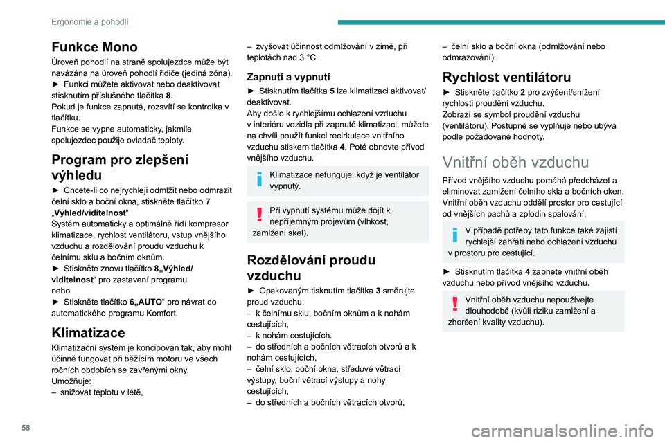 PEUGEOT PARTNER 2021 Návod na použití (in Czech) 58
Ergonomie a pohodlí
Funkce Mono
Úroveň pohodlí na straně spolujezdce může být
navázána na úroveň pohodlí řidiče (jediná zóna).
►
Funkci můžete aktivovat nebo deaktivovat
sti PEUGEOT PARTNER 2021 Návod na použití (in Czech) 58
Ergonomie a pohodlí
Funkce Mono
Úroveň pohodlí na straně spolujezdce může být
navázána na úroveň pohodlí řidiče (jediná zóna).
►
Funkci můžete aktivovat nebo deaktivovat
sti