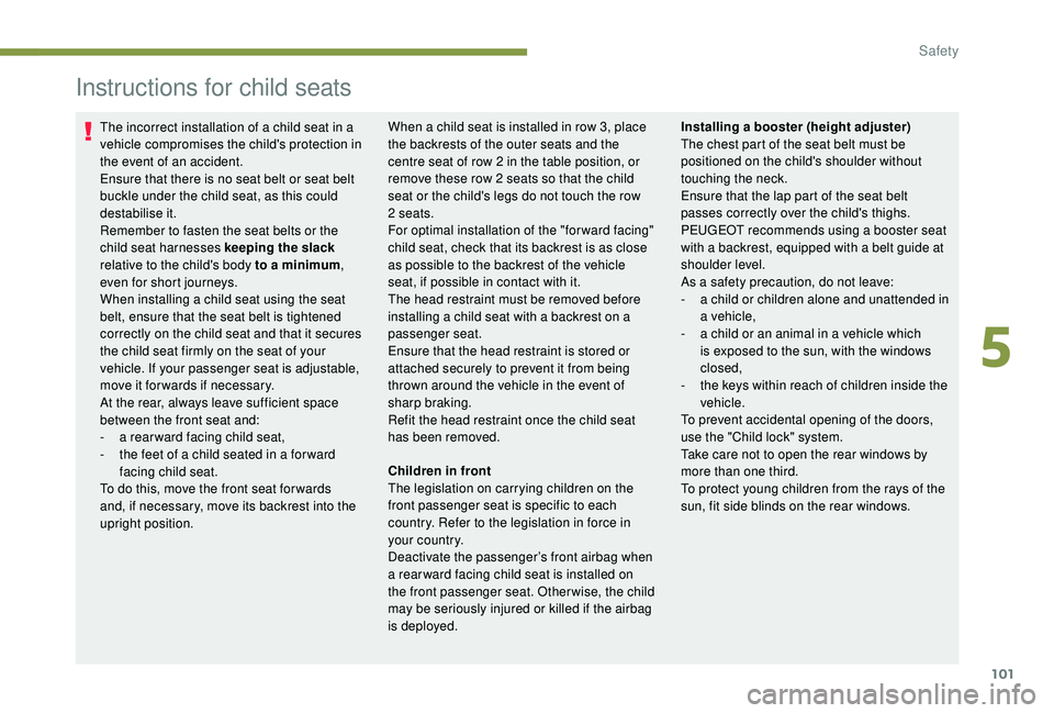 PEUGEOT PARTNER TEPEE 2020 Owners Manual 101
Instructions for child seats
The incorrect installation of a child seat in a
vehicle compromises the child's protection in
the event of an accident.
Ensure that there is no seat belt or seat PEUGEOT PARTNER TEPEE 2020 Owners Manual 101
Instructions for child seats
The incorrect installation of a child seat in a
vehicle compromises the child's protection in
the event of an accident.
Ensure that there is no seat belt or seat