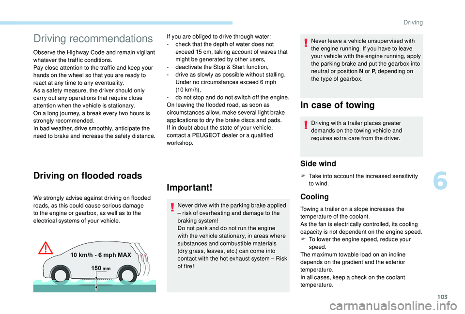 PEUGEOT PARTNER TEPEE 2020 Owners Manual 103
Driving recommendations
Obser ve the Highway Code and remain vigilant
whatever the traffic conditions.
Pay close attention to the traffic and keep your
hands on the wheel so that you are ready t PEUGEOT PARTNER TEPEE 2020 Owners Manual 103
Driving recommendations
Obser ve the Highway Code and remain vigilant
whatever the traffic conditions.
Pay close attention to the traffic and keep your
hands on the wheel so that you are ready t