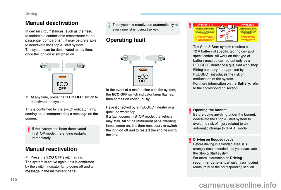 PEUGEOT PARTNER TEPEE 2020 Owners Manual 110
Manual deactivation
In certain circumstances, such as the need
to maintain a comfortable temperature in the
passenger compartment, it may be preferable
to deactivate the Stop & Start system.
Th PEUGEOT PARTNER TEPEE 2020 Owners Manual 110
Manual deactivation
In certain circumstances, such as the need
to maintain a comfortable temperature in the
passenger compartment, it may be preferable
to deactivate the Stop & Start system.
Th