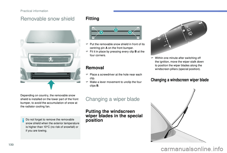PEUGEOT PARTNER TEPEE 2020 Owners Manual 130
Removable snow shield
Depending on country, the removable snow
shield is installed on the lower part of the front
bumper, to avoid the accumulation of snow at
the radiator cooling fan.Do not f PEUGEOT PARTNER TEPEE 2020 Owners Manual 130
Removable snow shield
Depending on country, the removable snow
shield is installed on the lower part of the front
bumper, to avoid the accumulation of snow at
the radiator cooling fan.Do not f