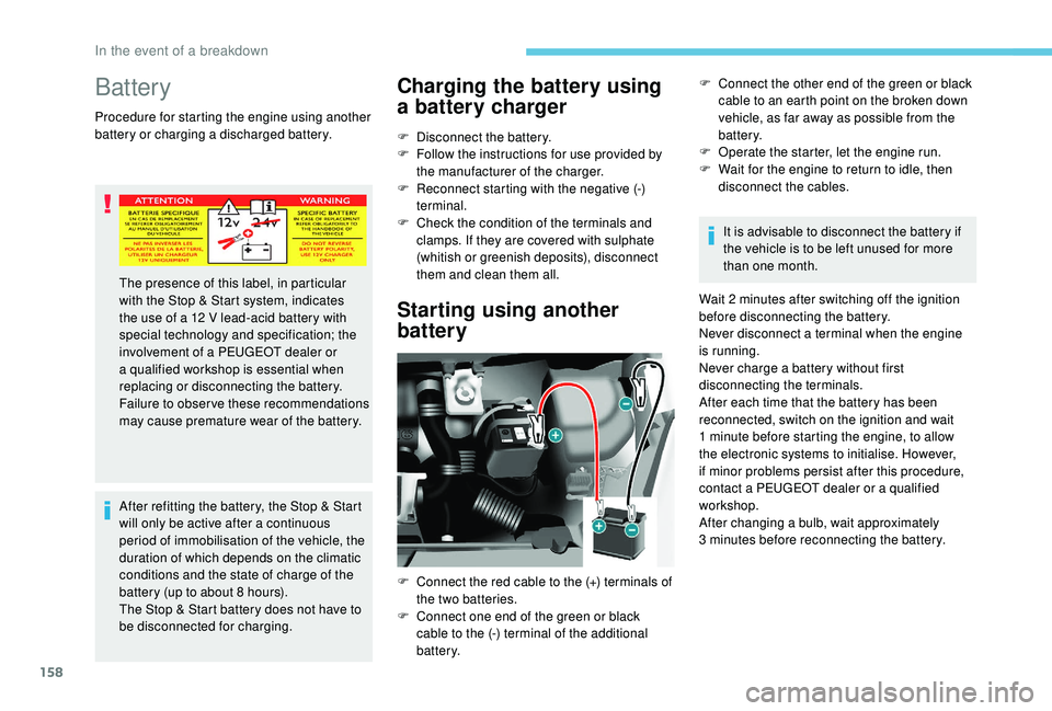 PEUGEOT PARTNER TEPEE 2020 Owners Manual 158
Battery
Procedure for starting the engine using another
battery or charging a discharged battery.After refitting the battery, the Stop & Start
will only be active after a continuous
period of i PEUGEOT PARTNER TEPEE 2020 Owners Manual 158
Battery
Procedure for starting the engine using another
battery or charging a discharged battery.After refitting the battery, the Stop & Start
will only be active after a continuous
period of i