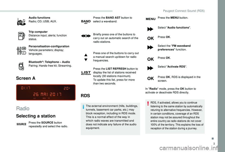 PEUGEOT PARTNER TEPEE 2020  Owners Manual 3
Audio functions
Radio; CD; USB; AUX.
Trip computer
Distance input; alerts; function 
status.
Personalisation-configuration
Vehicle parameters; display; 
languages.
Bluetooth
®: Telephone – Audio
