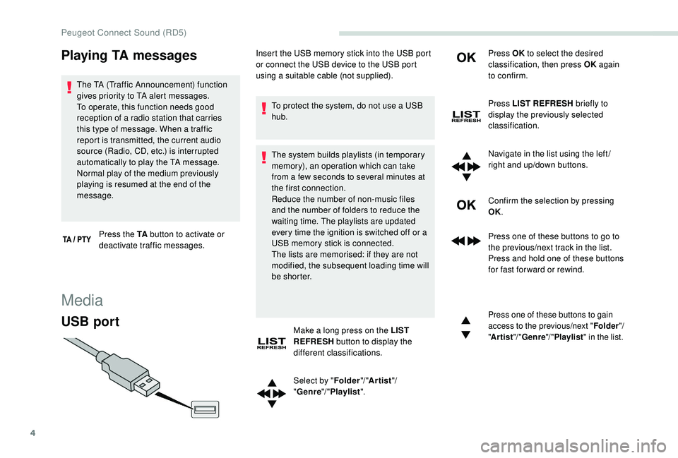 PEUGEOT PARTNER TEPEE 2020  Owners Manual 4
Playing TA messages
The TA (Traffic Announcement) function 
gives priority to TA alert messages. 
To operate, this function needs good 
reception of a radio station that carries 
this type of messag