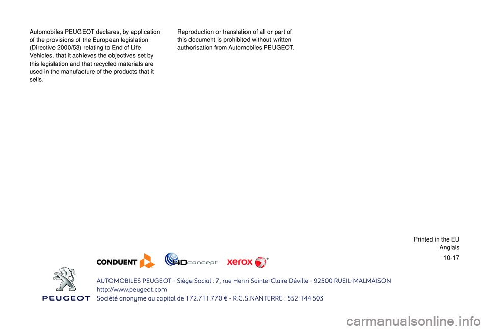 PEUGEOT PARTNER TEPEE 2020  Owners Manual 10-17
Automobiles PEUGEOT declares, by application 
of the provisions of the European legislation 
(Directive 2000/53) relating to End of Life 
Vehicles, that it achieves the objectives set by 
this l