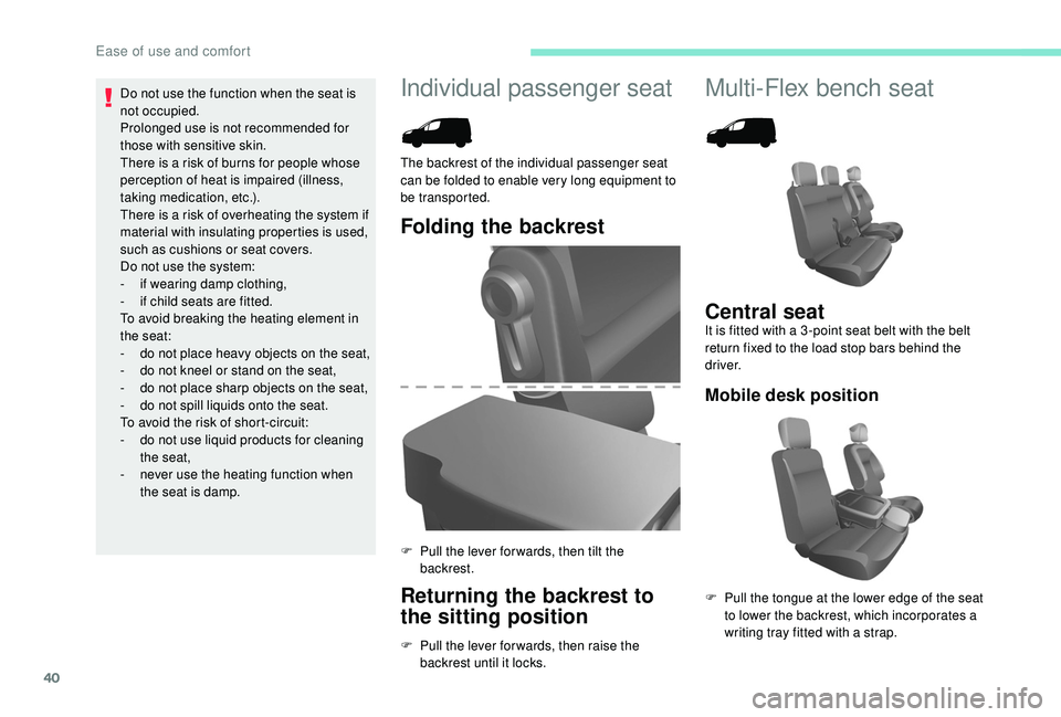 PEUGEOT PARTNER TEPEE 2020 Service Manual 40
Individual passenger seat Multi-Flex bench seat
Folding the backrest
Returning the backrest to 
the sitting position
F Pull the lever for wards, then raise the backrest until it locks.
The backrest