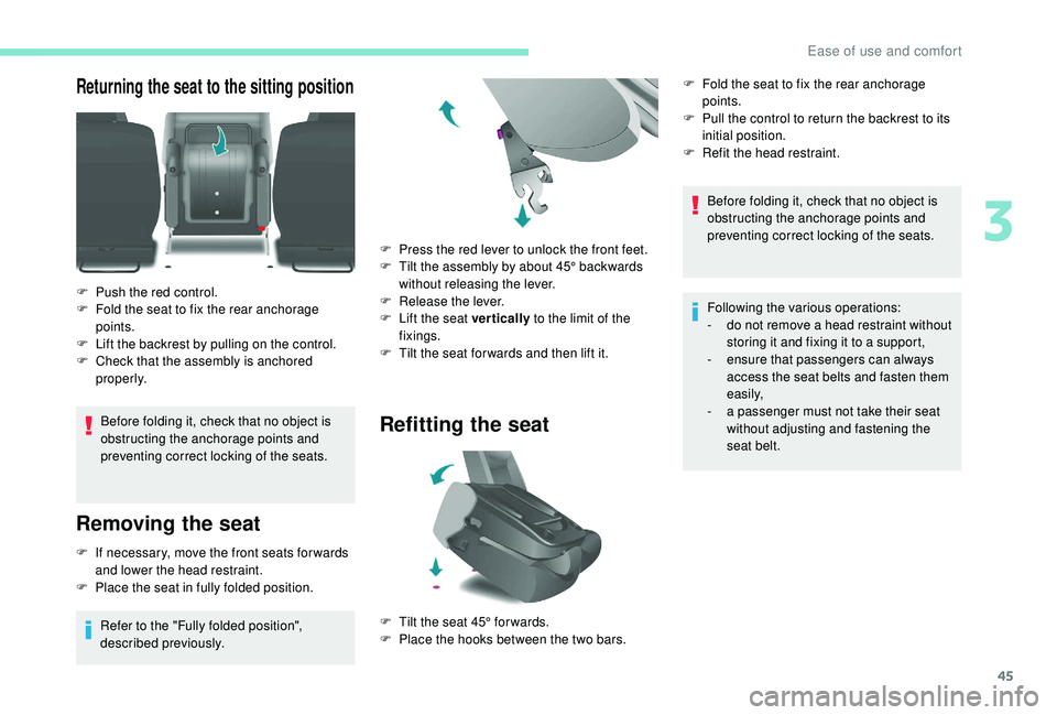 PEUGEOT PARTNER TEPEE 2020 Service Manual 45
Returning the seat to the sitting position
Before folding it, check that no object is 
obstructing the anchorage points and 
preventing correct locking of the seats.
Removing the seat
F If necessar