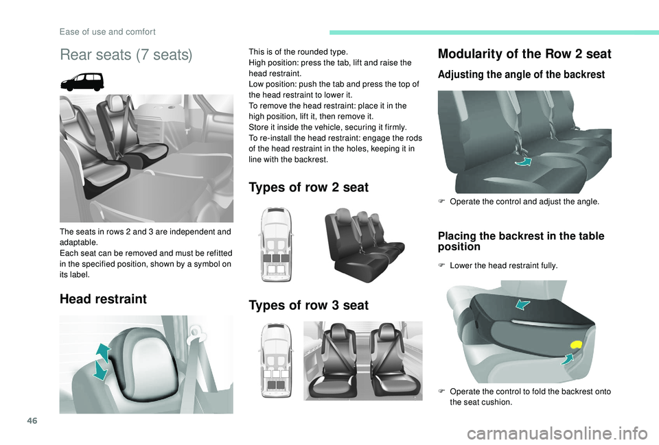 PEUGEOT PARTNER TEPEE 2020 Service Manual 46
Modularity of the Row 2 seat
Adjusting the angle of the backrest
Placing the backrest in the table 
position
F Lower the head restraint fully. F 
O
 perate the control and adjust the angle.
F  
O
 