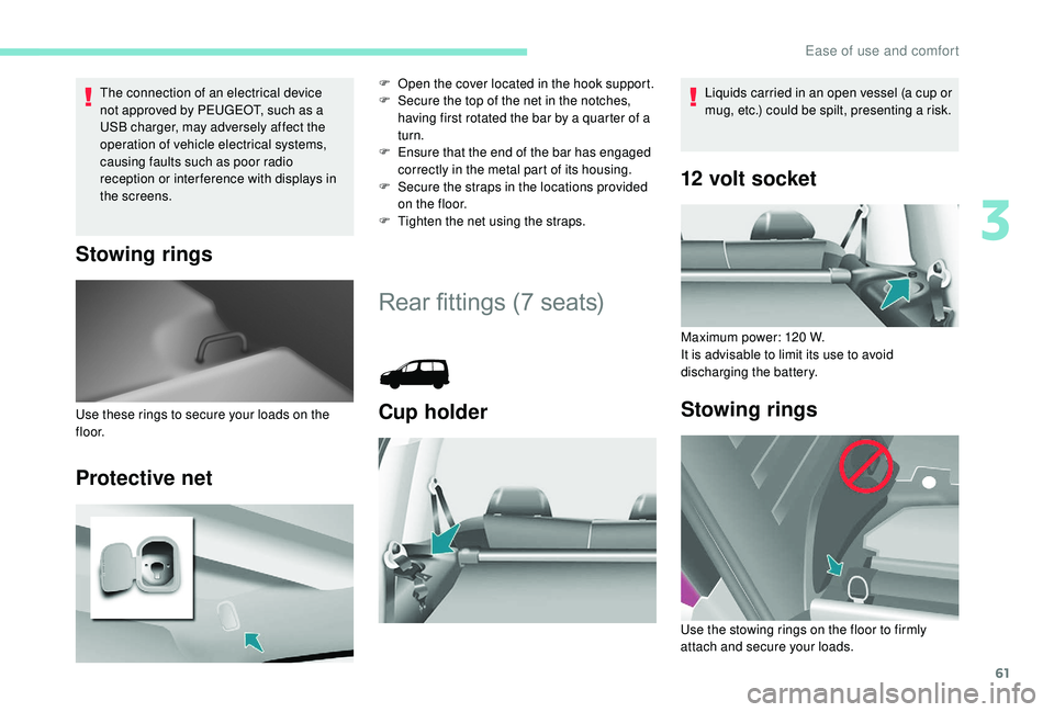 PEUGEOT PARTNER TEPEE 2020 Repair Manual 61
The connection of an electrical device 
not approved by PEUGEOT, such as a 
USB charger, may adversely affect the 
operation of vehicle electrical systems, 
causing faults such as poor radio 
recep