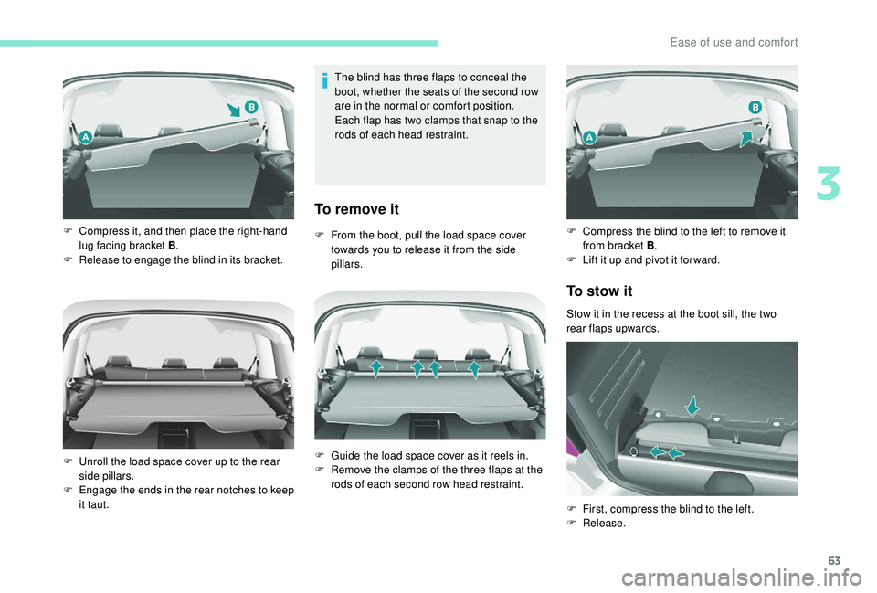 PEUGEOT PARTNER TEPEE 2020 Repair Manual 63
The blind has three flaps to conceal the 
boot, whether the seats of the second row 
are in the normal or comfort position.
Each flap has two clamps that snap to the 
rods of each head restraint.
T
