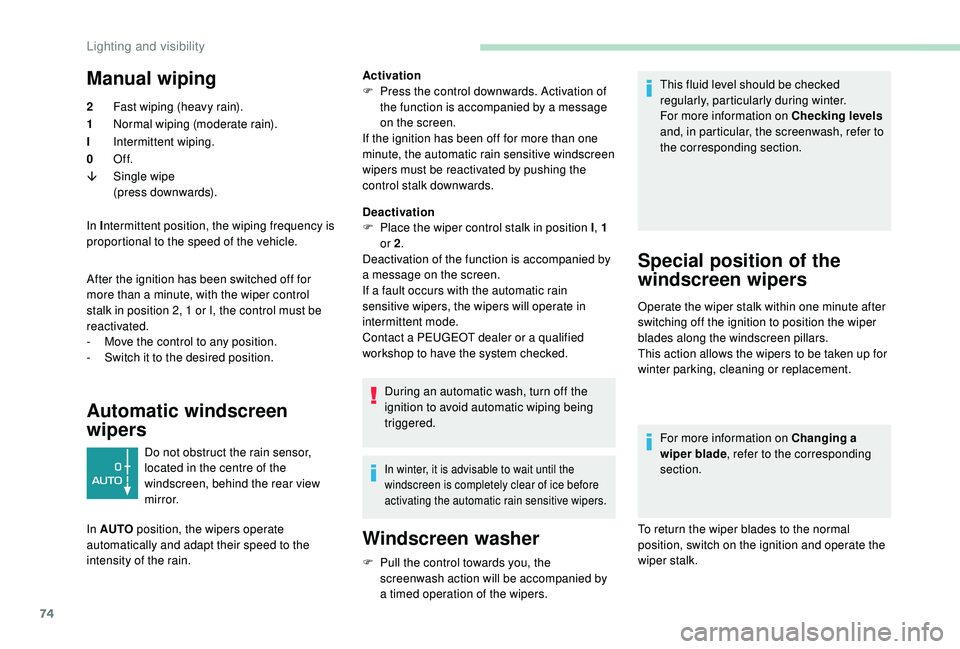 PEUGEOT PARTNER TEPEE 2020 Manual PDF 74
Manual wiping 
2Fast wiping (heavy rain).
1 Normal wiping (moderate rain).
I Intermittent wiping.
0 Of f.
â Single wipe
(press downwards).
In I ntermittent position, the wiping frequency is 
propo