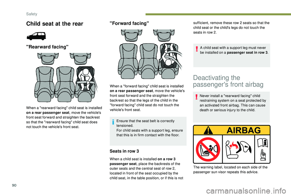 PEUGEOT PARTNER TEPEE 2020 Owners Manual 90
Child seat at the rear
"Rearward facing"
When a "rear ward facing" child seat is installed
on a rear passenger seat, move the vehicle's
front seat for ward and straighten the PEUGEOT PARTNER TEPEE 2020 Owners Manual 90
Child seat at the rear
"Rearward facing"
When a "rear ward facing" child seat is installed
on a rear passenger seat, move the vehicle's
front seat for ward and straighten the