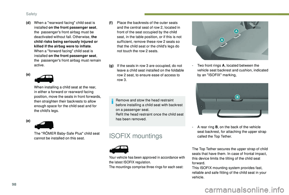 PEUGEOT PARTNER TEPEE 2020 Owners Manual 98
ISOFIX mountings
Your vehicle has been approved in accordance with
the latest ISOFIX regulation.
The mountings comprise three rings for each seat:
- Two front rings A, located between the
vehicle PEUGEOT PARTNER TEPEE 2020 Owners Manual 98
ISOFIX mountings
Your vehicle has been approved in accordance with
the latest ISOFIX regulation.
The mountings comprise three rings for each seat:
- Two front rings A, located between the
vehicle