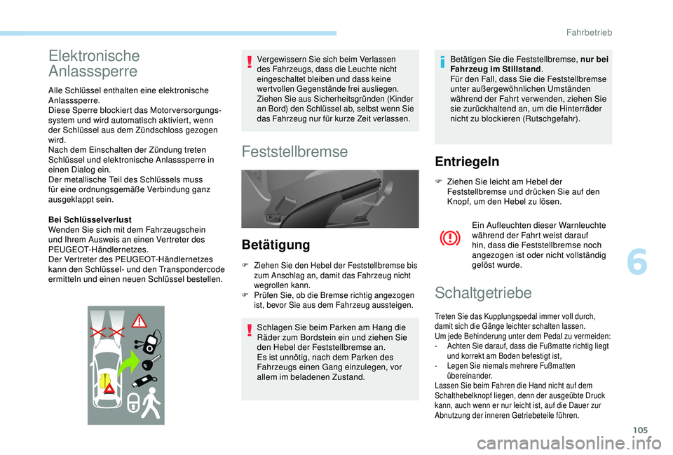 PEUGEOT PARTNER TEPEE 2020 Betriebsanleitungen (in German) 105
Elektronische
Anlasssperre
Alle Schlüssel enthalten eine elektronische
Anlasssperre.
Diese Sperre blockiert das Motorversorgungs
-s
ystem und wird automatisch aktiviert, wenn
der Schlüssel au PEUGEOT PARTNER TEPEE 2020 Betriebsanleitungen (in German) 105
Elektronische
Anlasssperre
Alle Schlüssel enthalten eine elektronische
Anlasssperre.
Diese Sperre blockiert das Motorversorgungs
-s
ystem und wird automatisch aktiviert, wenn
der Schlüssel au