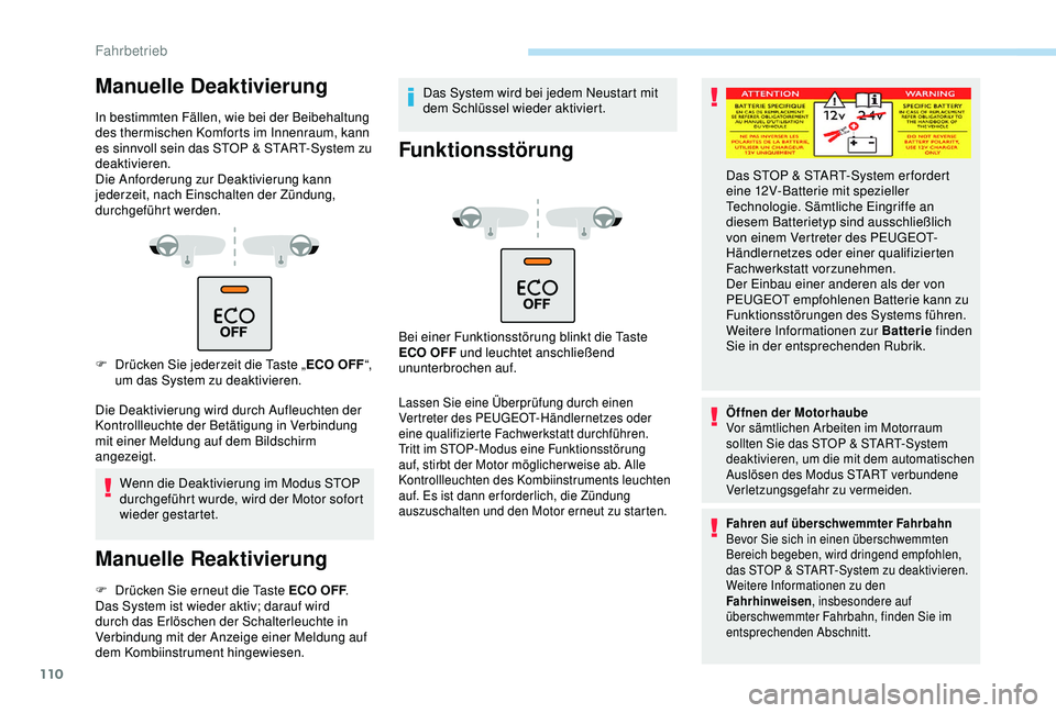 PEUGEOT PARTNER TEPEE 2020 Betriebsanleitungen (in German) 110
Manuelle Deaktivierung
In bestimmten Fällen, wie bei der Beibehaltung
des thermischen Komforts im Innenraum, kann
es sinnvoll sein das STOP & START-System zu
deaktivieren.
Die Anforderung zur PEUGEOT PARTNER TEPEE 2020 Betriebsanleitungen (in German) 110
Manuelle Deaktivierung
In bestimmten Fällen, wie bei der Beibehaltung
des thermischen Komforts im Innenraum, kann
es sinnvoll sein das STOP & START-System zu
deaktivieren.
Die Anforderung zur
